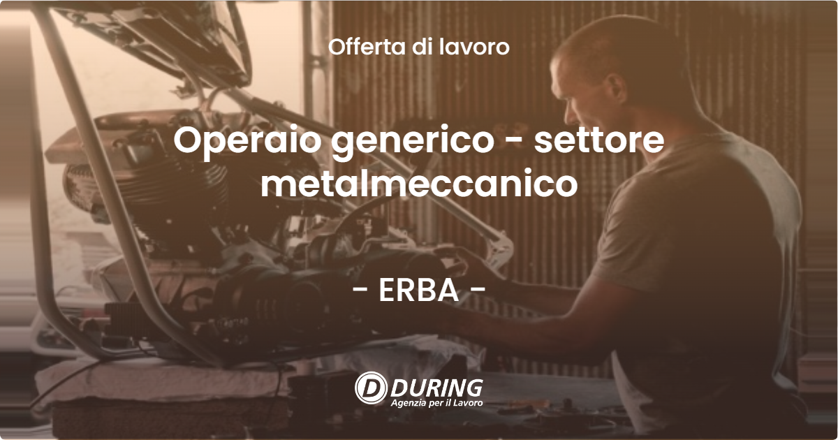 OFFERTA LAVORO - Operaio generico - settore metalmeccanico - ERBA