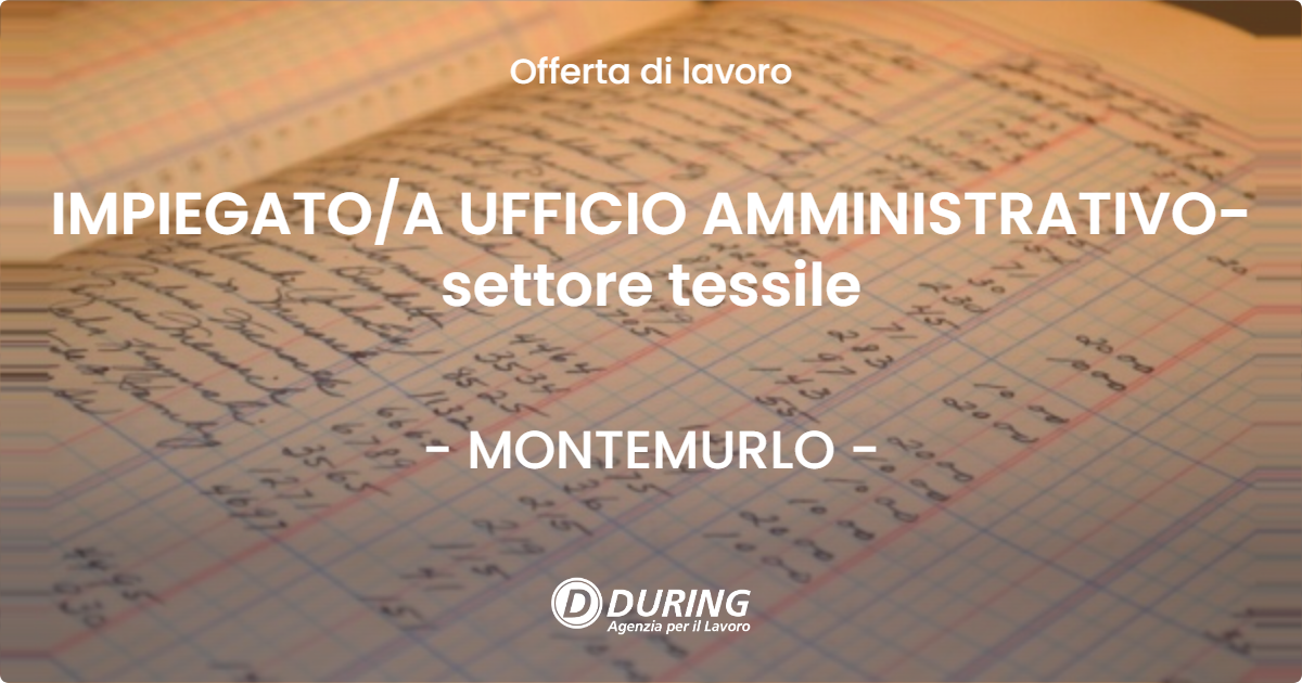 OFFERTA LAVORO - IMPIEGATOA UFFICIO AMMINISTRATIVO- settore tessile - MONTEMURLO