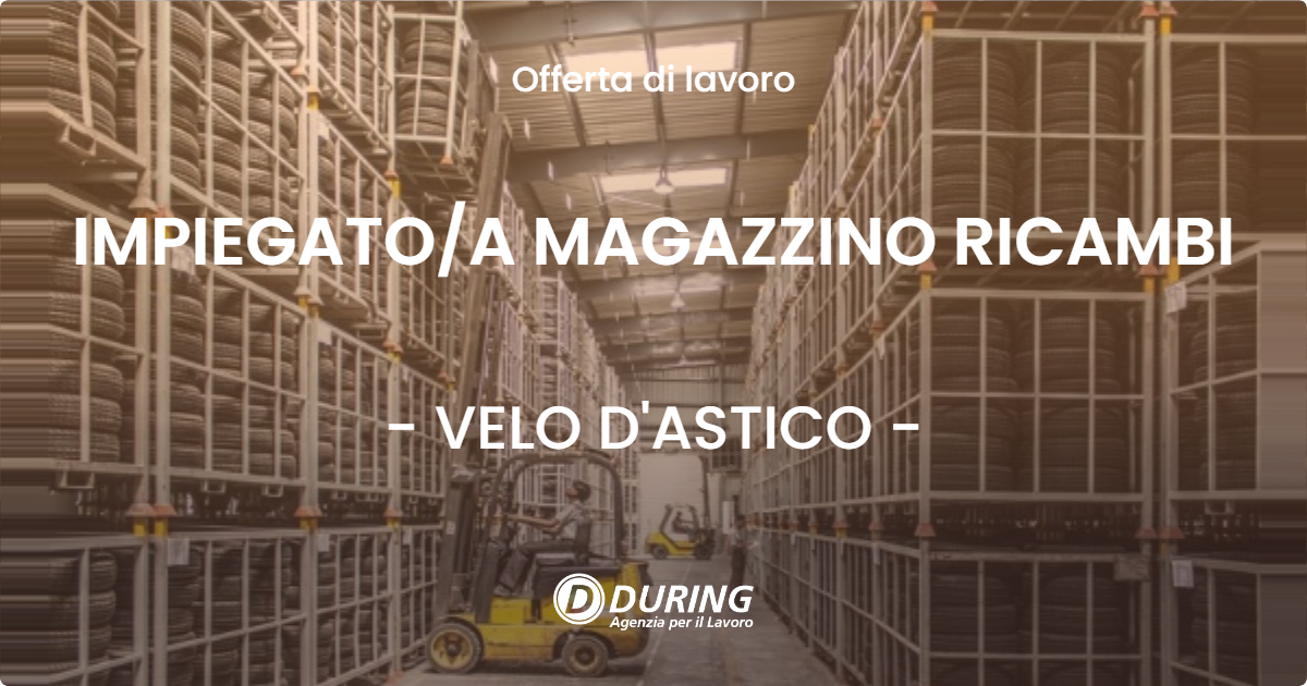 OFFERTA LAVORO - IMPIEGATOA MAGAZZINO RICAMBI - VELO D'ASTICO