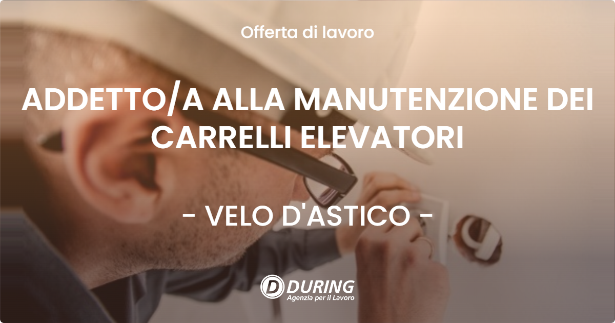 OFFERTA LAVORO - ADDETTOA ALLA MANUTENZIONE DEI CARRELLI ELEVATORI - VELO D'ASTICO