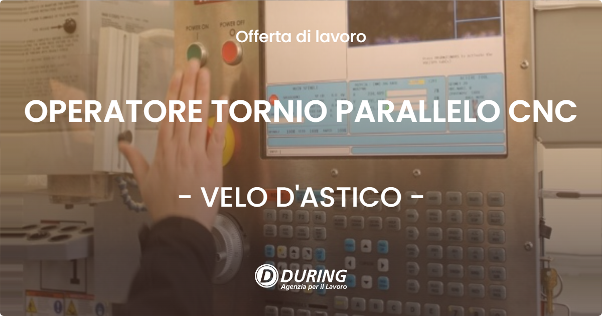 OFFERTA LAVORO - OPERATORE TORNIO PARALLELO CNC - VELO D'ASTICO