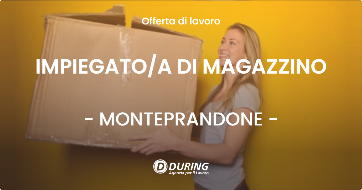 OFFERTA LAVORO - IMPIEGATO/A DI MAGAZZINO - MONTEPRANDONE (AP)