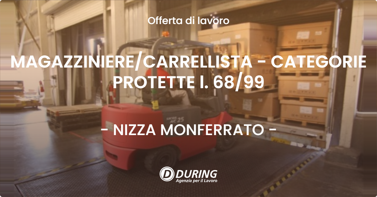 OFFERTA LAVORO - MAGAZZINIERECARRELLISTA - CATEGORIE PROTETTE l. 6899 - NIZZA MONFERRATO