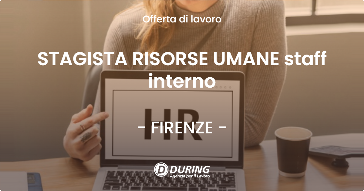 OFFERTA LAVORO - STAGISTA RISORSE UMANE staff interno - FIRENZE (FI)