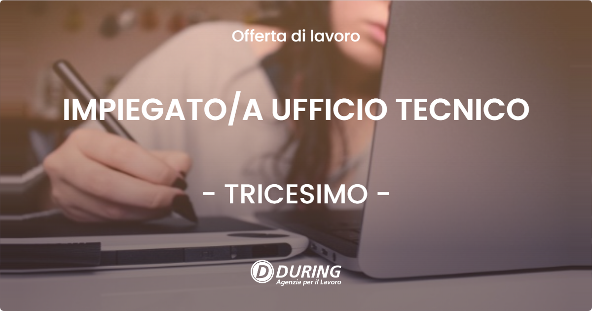 OFFERTA LAVORO - IMPIEGATO/A UFFICIO TECNICO - TRICESIMO (UD)