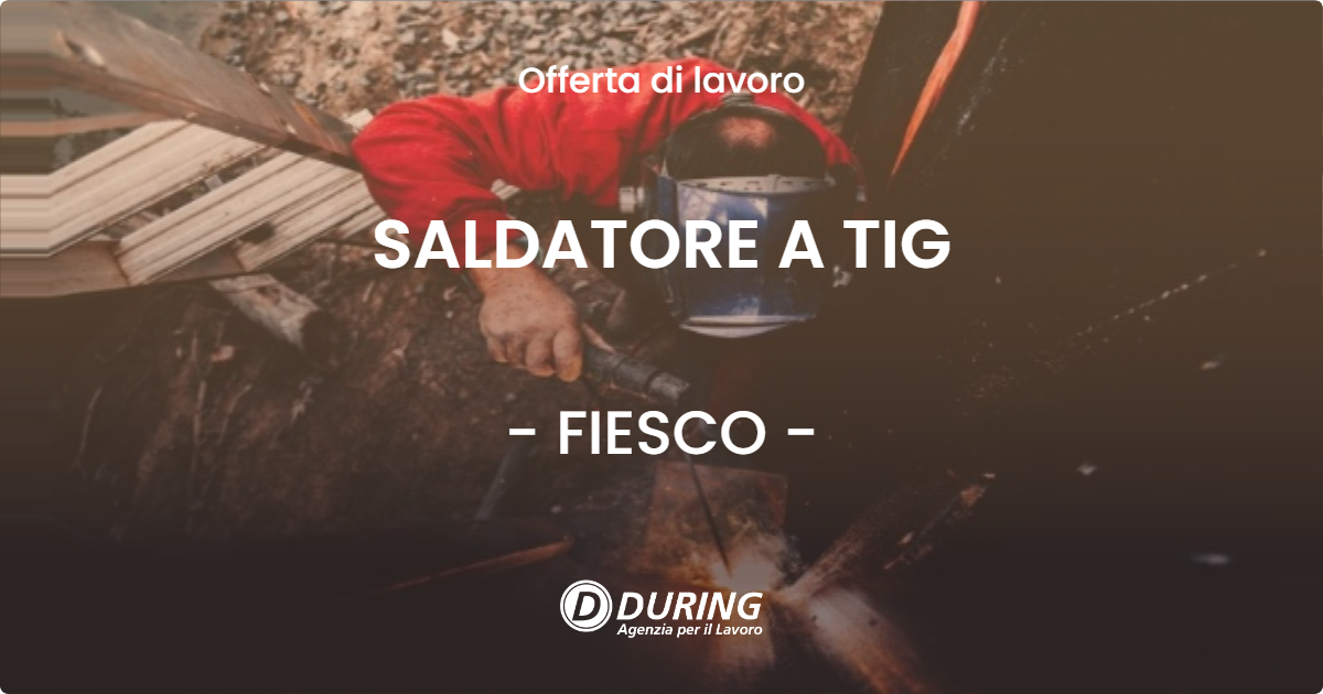 OFFERTA LAVORO - SALDATORE A TIG - FIESCO