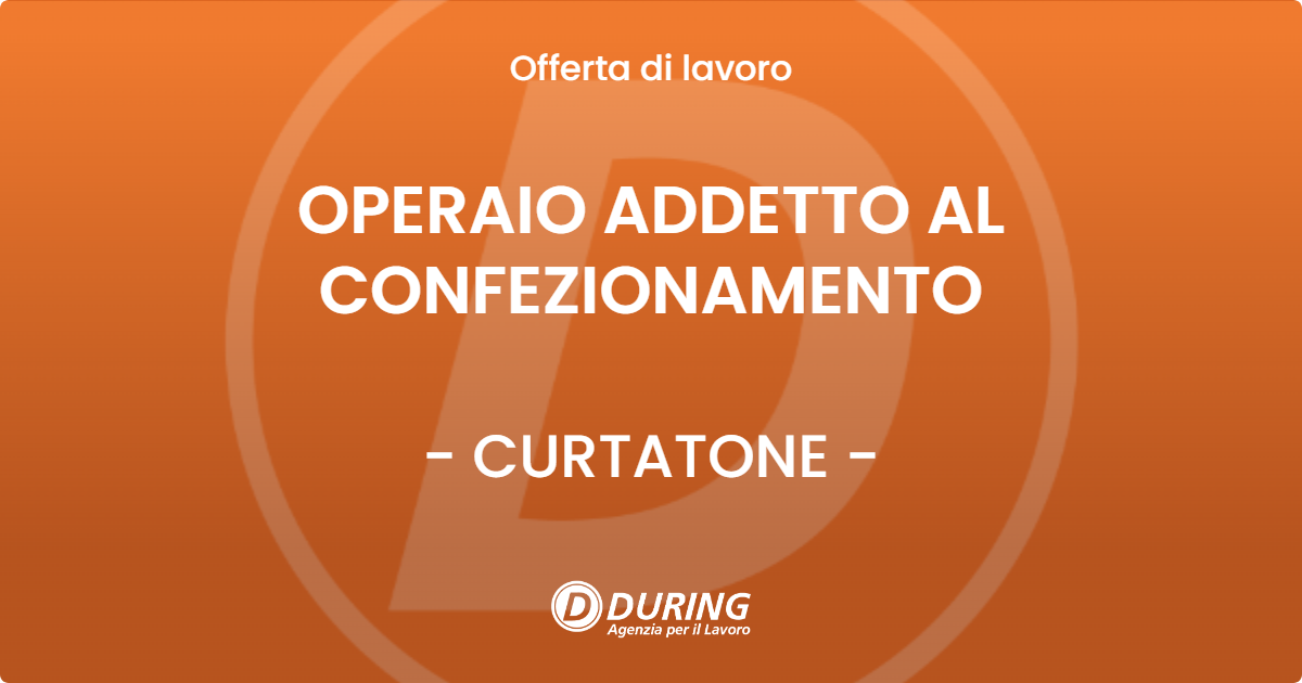 OFFERTA LAVORO - OPERAIO ADDETTO AL CONFEZIONAMENTO - CURTATONE