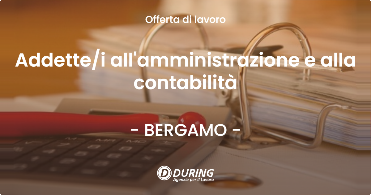 OFFERTA LAVORO - Addette/i all'amministrazione e alla contabilità - BERGAMO (BG)