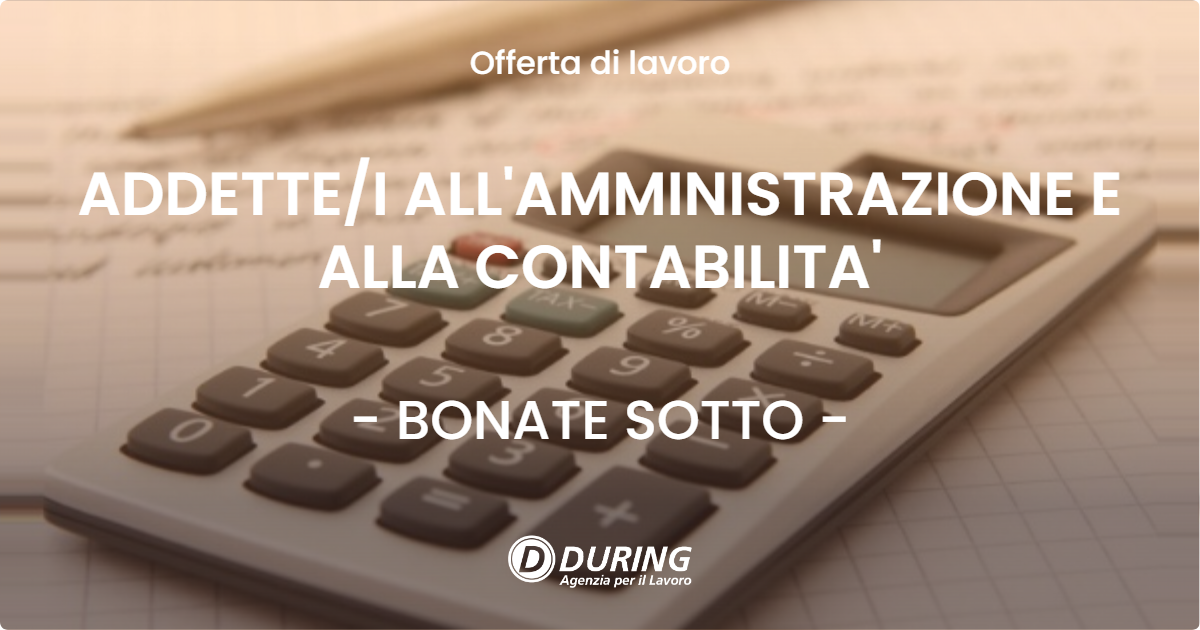 OFFERTA LAVORO - ADDETTEI ALL'AMMINISTRAZIONE E ALLA CONTABILITA' - BONATE SOTTO