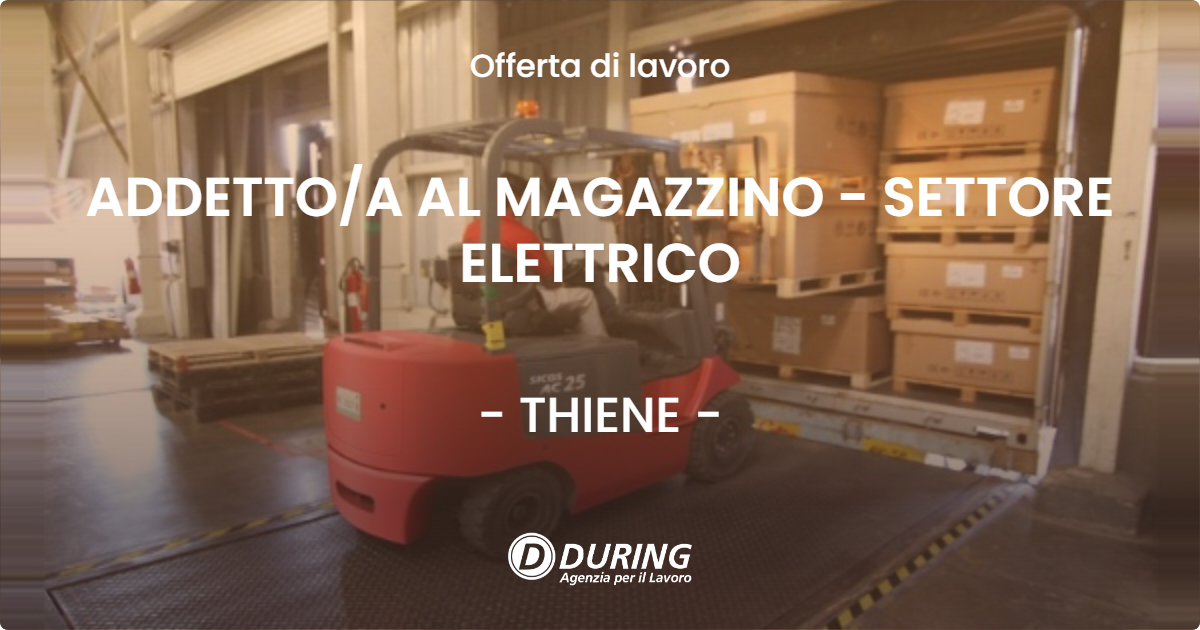 OFFERTA LAVORO - ADDETTOA AL MAGAZZINO - SETTORE ELETTRICO - THIENE