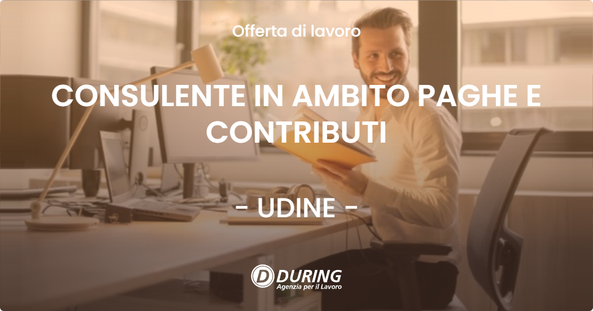 OFFERTA LAVORO - CONSULENTE IN AMBITO PAGHE E CONTRIBUTI - UDINE (UD)