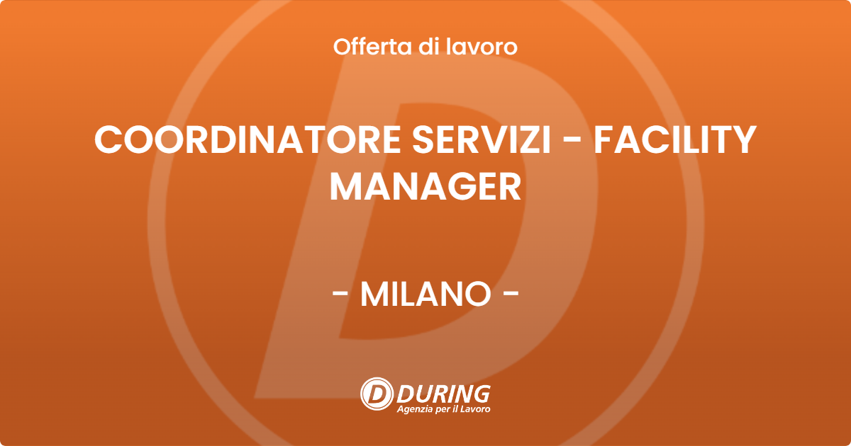 OFFERTA LAVORO - COORDINATORE SERVIZI - FACILITY MANAGER - MILANO