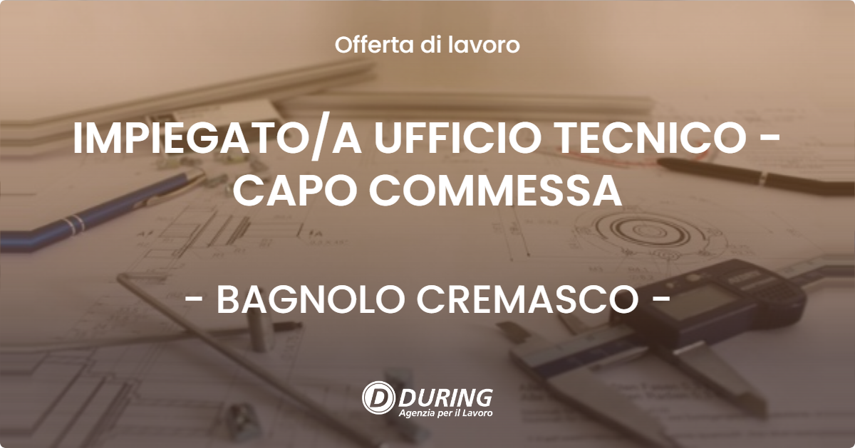 OFFERTA LAVORO - IMPIEGATOA UFFICIO TECNICO - CAPO COMMESSA - BAGNOLO CREMASCO