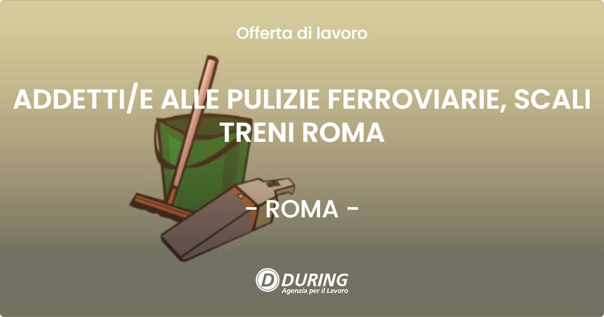 OFFERTA LAVORO - ADDETTIE  ALLE PULIZIE FERROVIARIE,  SCALI TRENI ROMA - ROMA
