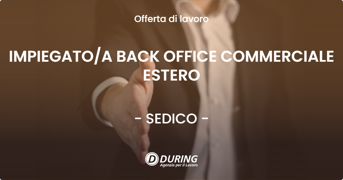OFFERTA LAVORO - IMPIEGATOA BACK OFFICE COMMERCIALE ESTERO - SEDICO