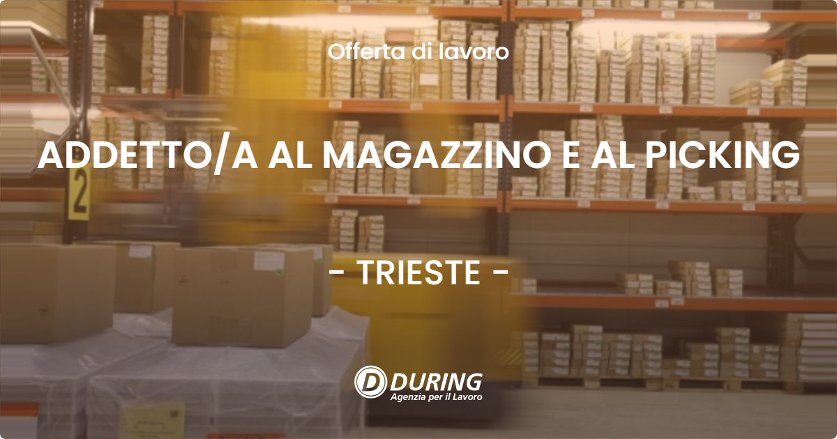 OFFERTA LAVORO - ADDETTOA AL MAGAZZINO E AL PICKING - TRIESTE