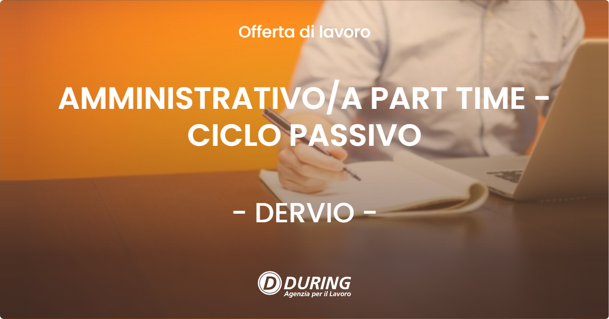 OFFERTA LAVORO - AMMINISTRATIVOA PART TIME - CICLO PASSIVO - DERVIO