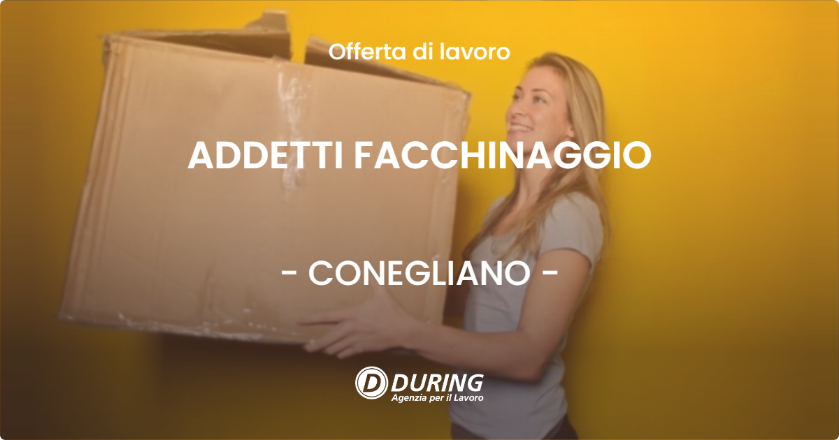 OFFERTA LAVORO - ADDETTI FACCHINAGGIO - CONEGLIANO
