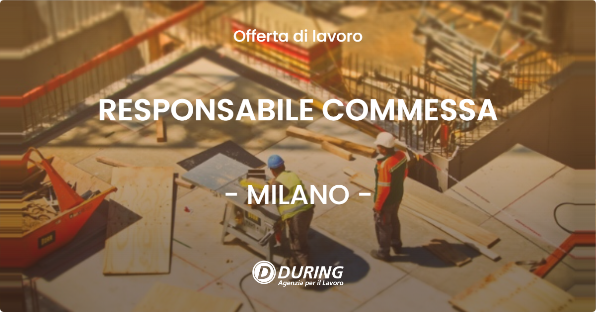 OFFERTA LAVORO - RESPONSABILE COMMESSA - MILANO