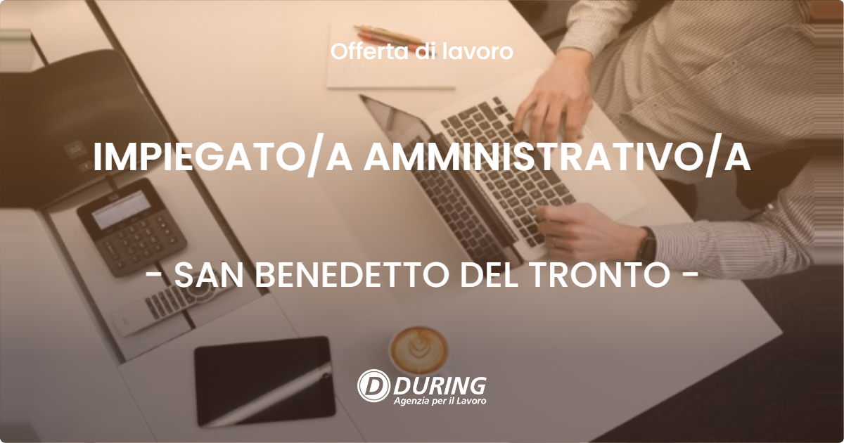 OFFERTA LAVORO - IMPIEGATOA AMMINISTRATIVOA - SAN BENEDETTO DEL TRONTO