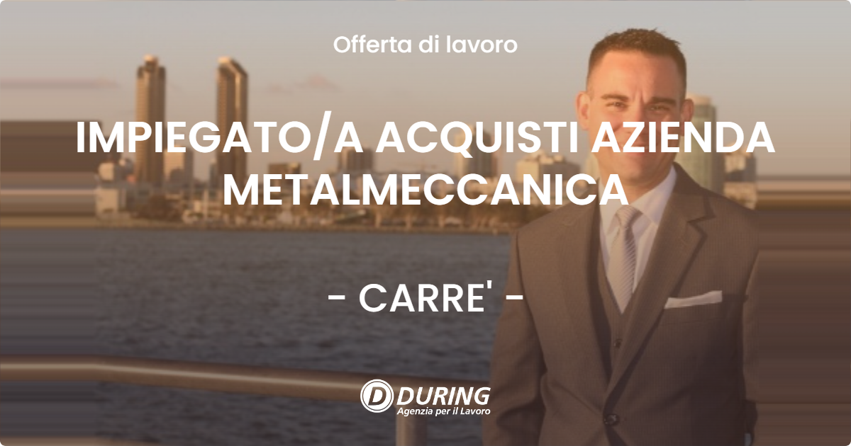 OFFERTA LAVORO - IMPIEGATOA ACQUISTI AZIENDA METALMECCANICA - CARRE'