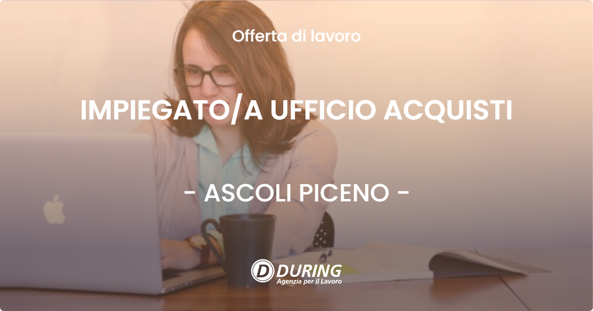 OFFERTA LAVORO - IMPIEGATOA UFFICIO ACQUISTI - ASCOLI PICENO