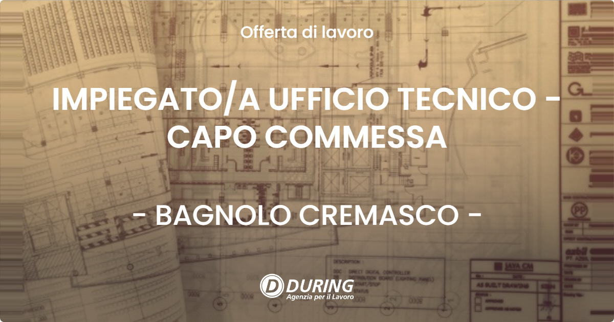 OFFERTA LAVORO - IMPIEGATOA UFFICIO TECNICO - CAPO COMMESSA - BAGNOLO CREMASCO