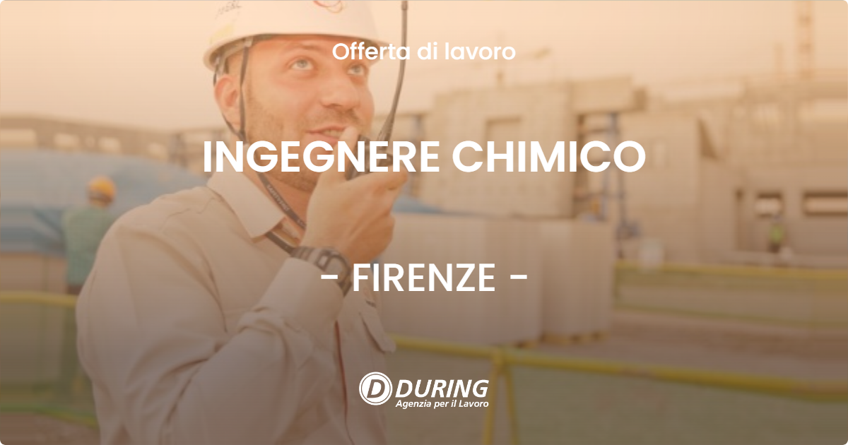 OFFERTA LAVORO - INGEGNERE CHIMICO - FIRENZE