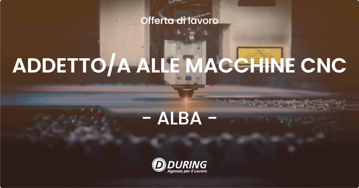 OFFERTA LAVORO - ADDETTOA ALLE MACCHINE CNC - ALBA