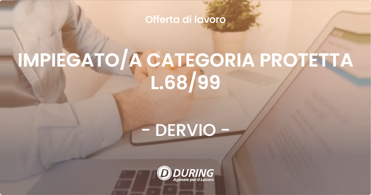 OFFERTA LAVORO - IMPIEGATOA CATEGORIA PROTETTA L.6899 - DERVIO
