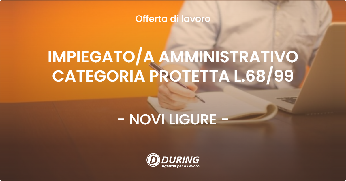 OFFERTA LAVORO - IMPIEGATOA AMMINISTRATIVO CATEGORIA PROTETTA L.6899 - NOVI LIGURE