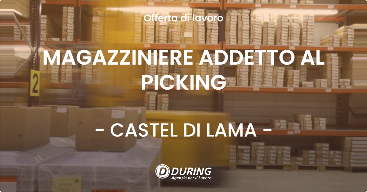 OFFERTA LAVORO - MAGAZZINIERE ADDETTO AL PICKING - CASTEL DI LAMA