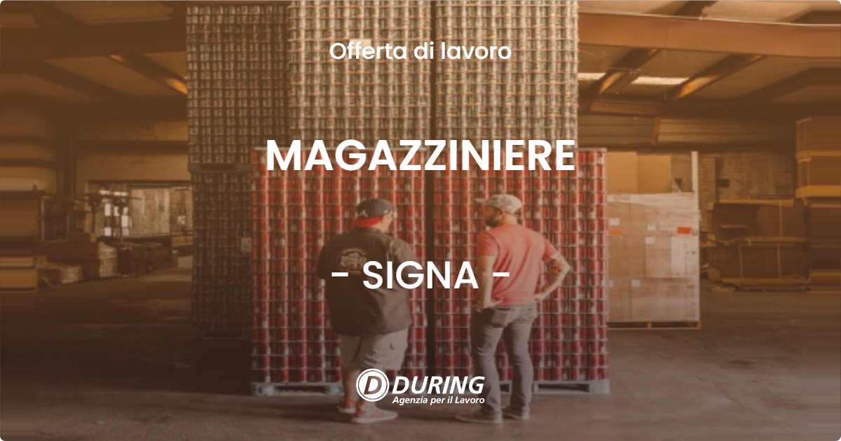 OFFERTA LAVORO - MAGAZZINIERE - SIGNA