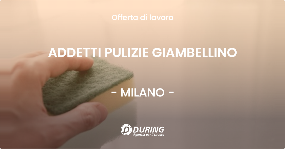 OFFERTA LAVORO - ADDETTI PULIZIE GIAMBELLINO - MILANO