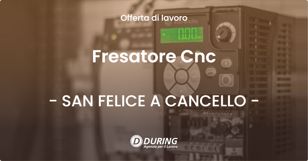 OFFERTA LAVORO - Fresatore Cnc - SAN FELICE A CANCELLO