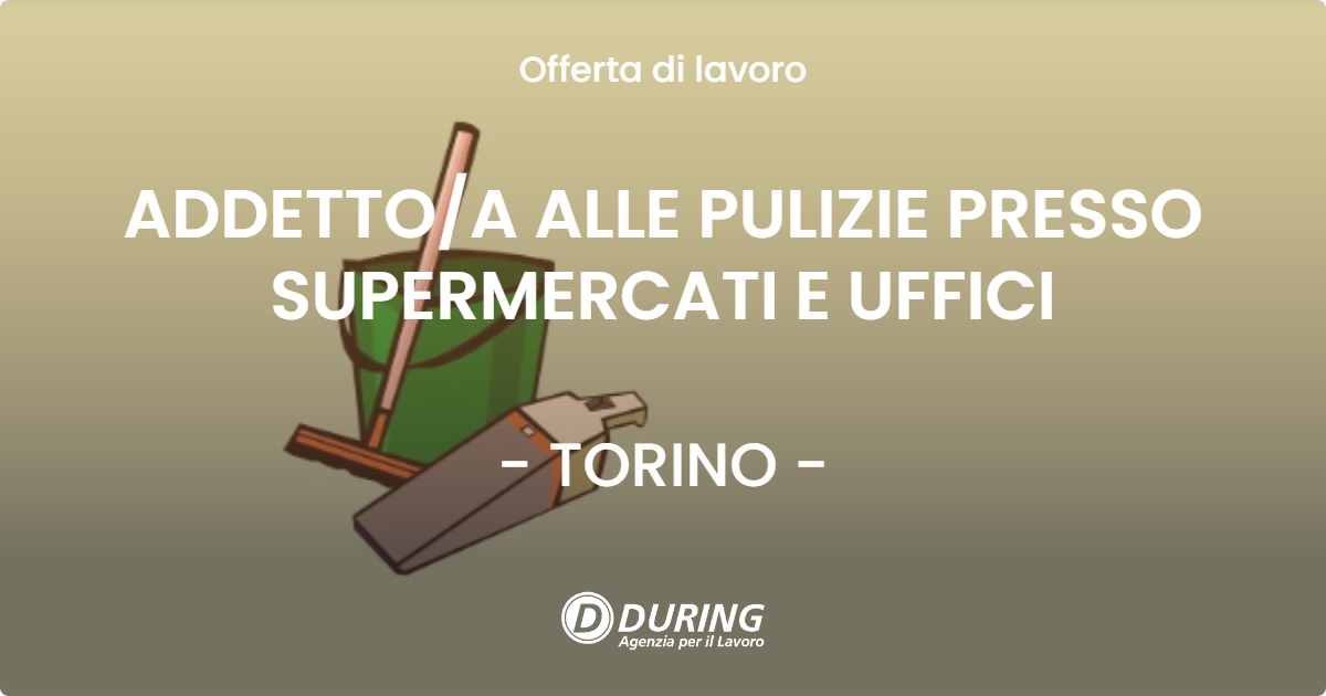 OFFERTA LAVORO - ADDETTOA ALLE PULIZIE PRESSO SUPERMERCATI E UFFICI - TORINO