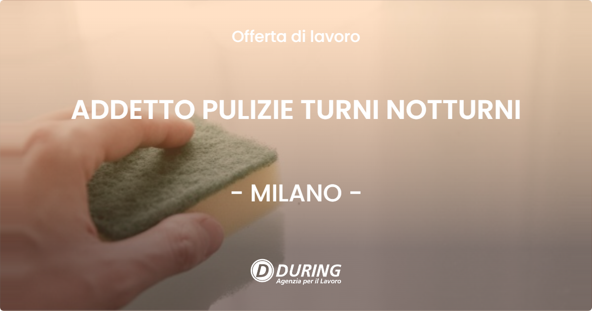 OFFERTA LAVORO - ADDETTO PULIZIE TURNI NOTTURNI - MILANO