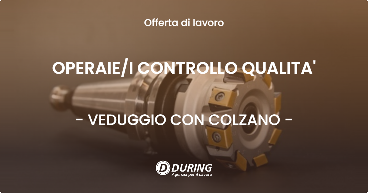 OFFERTA LAVORO - OPERAIEI CONTROLLO QUALITA' - VEDUGGIO CON COLZANO