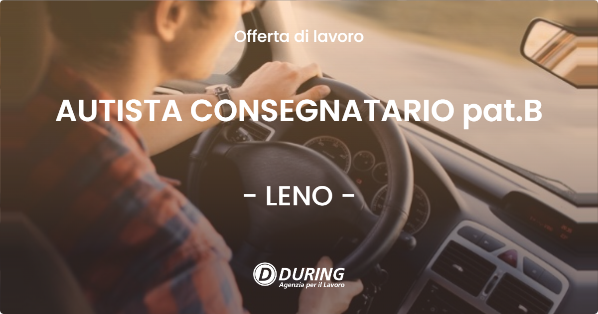 OFFERTA LAVORO - AUTISTA CONSEGNATARIO pat.B - LENO