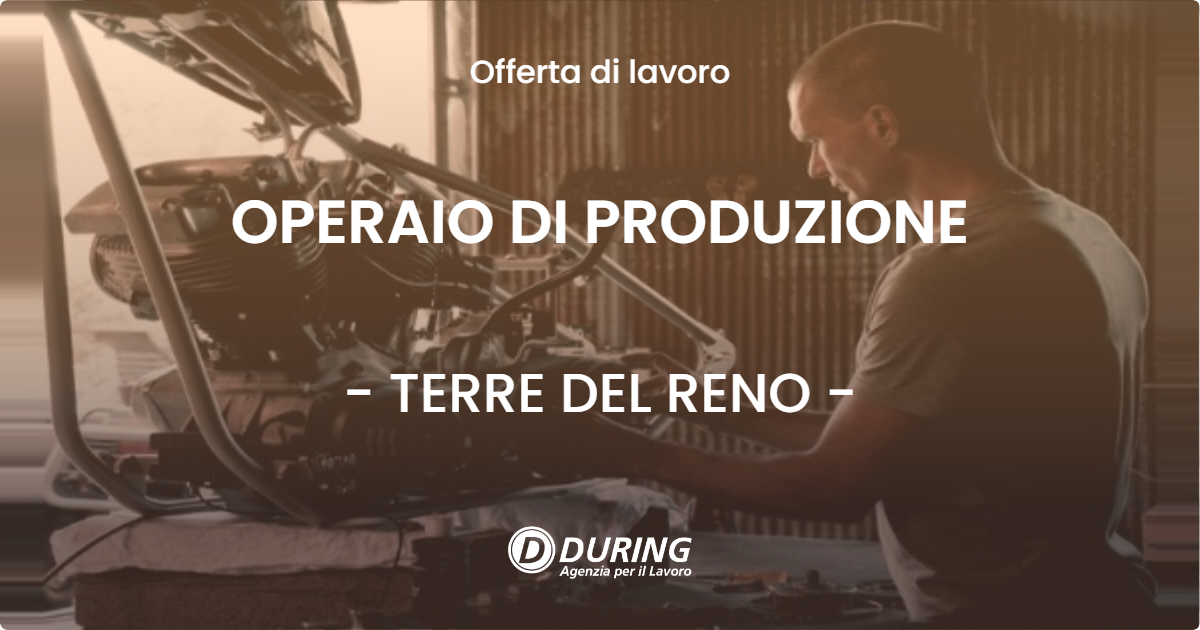 OFFERTA LAVORO - OPERAIO DI PRODUZIONE - TERRE DEL RENO