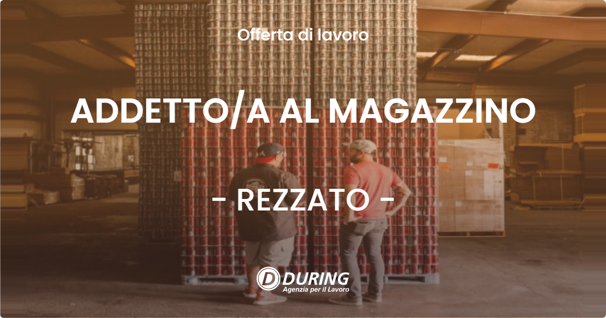 OFFERTA LAVORO - ADDETTOA AL MAGAZZINO - REZZATO