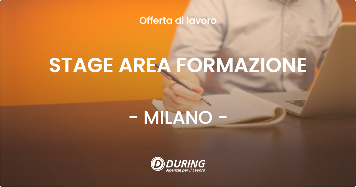 OFFERTA LAVORO - STAGE AREA FORMAZIONE - MILANO