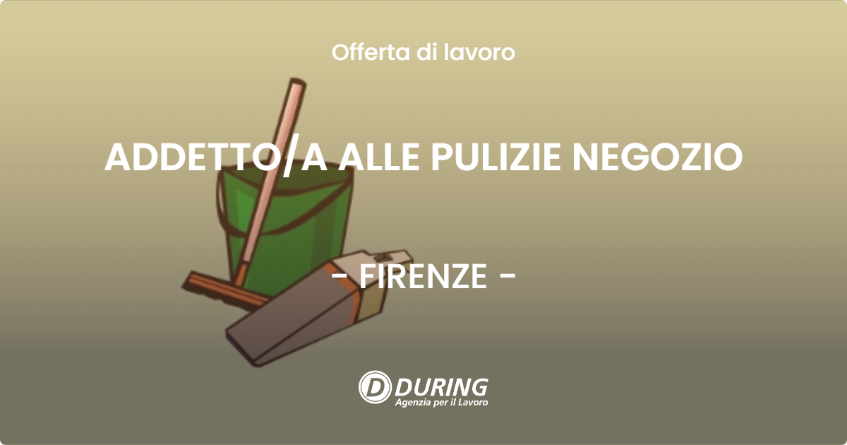 OFFERTA LAVORO - ADDETTOA ALLE PULIZIE NEGOZIO - FIRENZE