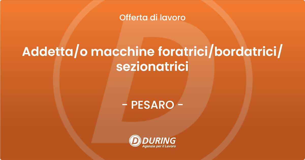 OFFERTA LAVORO - Addettao macchine foratricibordatricisezionatrici - PESARO