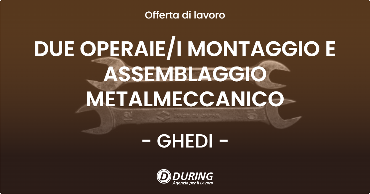 OFFERTA LAVORO - DUE OPERAIEI MONTAGGIO E ASSEMBLAGGIO METALMECCANICO - GHEDI