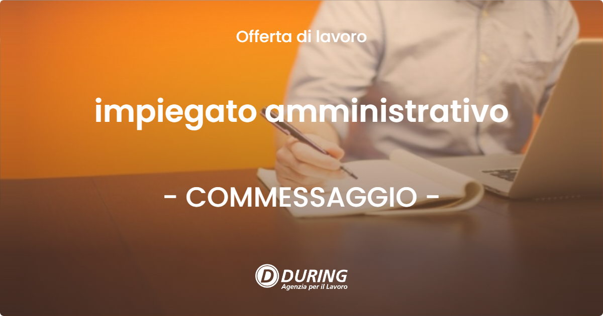 OFFERTA LAVORO - impiegato amministrativo - COMMESSAGGIO