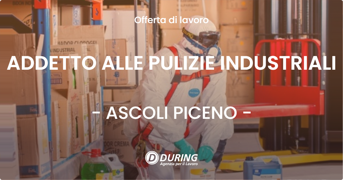 OFFERTA LAVORO - ADDETTO ALLE PULIZIE INDUSTRIALI - ASCOLI PICENO