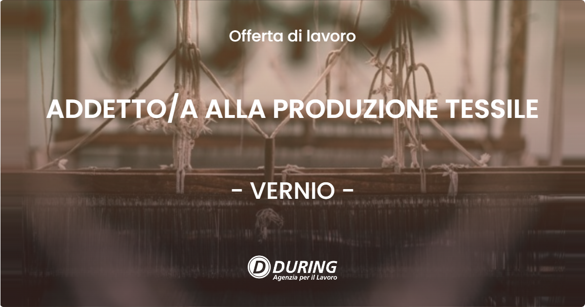 OFFERTA LAVORO - ADDETTOA ALLA PRODUZIONE TESSILE - VERNIO