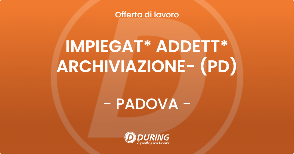 OFFERTA LAVORO - IMPIEGAT* ADDETT* ARCHIVIAZIONE- (PD) - PADOVA