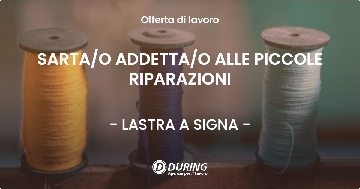 OFFERTA LAVORO - SARTAO ADDETTAO ALLE PICCOLE RIPARAZIONI - LASTRA A SIGNA